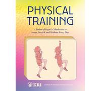 Physical Training: A Fusion of Yoga & Calisthenics to Sweat, Stretch, and Meditate Every Day