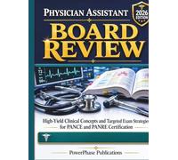 Physician Assistant Board Review: High-Yield Clinical Concepts and Targeted Exam Strategies for PANCE and PANRE Certification