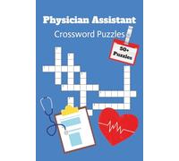 Physician Assistant Crossword Puzzle Book: 50+ Medical-Themed Crosswords with 500+ General Healthcare Terms | A Fun Study and Review Book for PAs, Students, and Medical Professionals