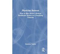 Physician Burnout: How to Rise Above a Broken Healthcare System as a Practicing Clinician