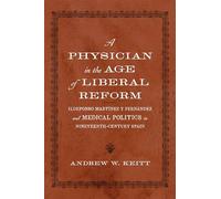 Physician in the Age of Liberal Reform: Ildefonso Martínez Y Fernández and Medical Politics in Nineteenth-Century Spain (New Hispanisms: Cultural and Literary Studies)