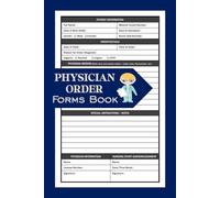 Physician Order Forms Book: A Medical Order Sheet Logbook For Doctors, Nurses, & Healthcare Providers | Physician's Order Sheets For Patient Care, ... Documentation | Doctor Orders Form | 50 Forms