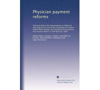 Physician payment reforms: Hearings before the Subcommittee on Medicare and Long-Term Care of the Committee on Finance, United States Senate, One ... March 17 and April 20, 1989: Volume 1