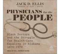 Physicians for the People: Black Doctors and the Struggle for Health-Care Equality in Alabama, 1870-1970