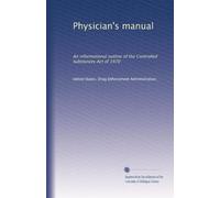 Physician's manual: An informational outline of the Controlled Substances Act of 1970