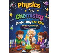 Physics and Chemistry Made Easy for kids: 1000 whys and Fascinating Facts, Crazy Quizzes & Wild Stories from Physics and Chemistry