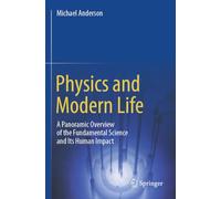 Physics and Modern Life: A Panoramic Overview of the Fundamental Science and Its Human Impact