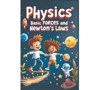 Physics Basic Forces and Newton's Laws: Newton's Three Laws Book for Kids - Inertia, Acceleration & Action-Reaction With Real-World Examples for Ages 7-12 (Physics Kids Books)
