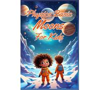 Physics Basic Moons For Kids: Solar System Worlds, Oceans, Volcanoes, and Tidal Forces Explained for Young Scientists (Physics Kids Books)