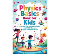 Physics Basics Book for Kids: Fun Science Theories and STEM Starter Experiments with Illustrations