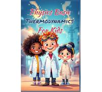 Physics Basics Thermodynamics for Kids: Laws of Heat Energy Entropy and Temperature Explained Simply for Ages 8-12 (Physics Kids Books)