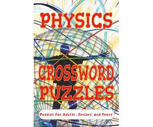 PHYSICS CROSSWORD PUZZLES: Crossword Puzzles with Easy to Read Print about Physics, Forces and Motion and more | 6 x 9 inches,120 pages| 50+ Puzzles... Gifts for Vacations, Holidays and Relaxation