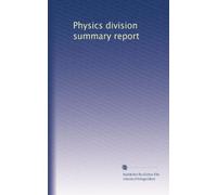 Physics division summary report: Volume 51