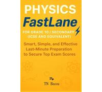 Physics FastLane for Grade 10 / Secondary (ICSE and Equivalent): Smart, Simple, and Effective Last-Minute Preparation to Secure Top Scores in Exams