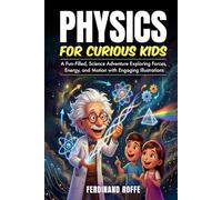 Physics for Curious Kids: A Fun-Filled, Science Adventure Exploring Forces, Energy, and Motion with Engaging Illustrations