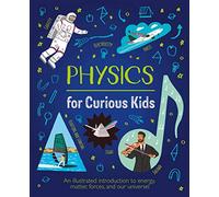 Physics for Curious Kids: An Illustrated Introduction to Energy, Matter, Forces, and Our Universe!