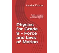 Physics for Grade 9 - Force and laws of Motion: Building Conceptual Clarity and Logical Problem-Solving Skills (A ThinkBook on Physics)