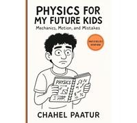 Physics For My Future Kids: Mechanics, Motion, and Mistakes