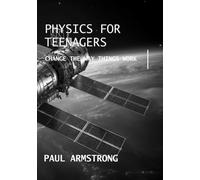 PHYSICS FOR TEENAGERS: CHANGE THE WAY THINGS WORK