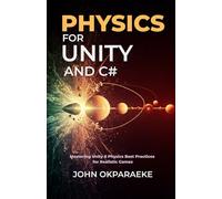 Physics for Unity & C# Game Developer: Mastering Unity 6 Physics Best Practices for Realistic Games