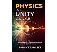 Physics for Unity & C# Game Developer: Mastering Unity 6 Physics Best Practices for Realistic Games
