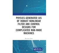 Physics-Generated AIs of Robust Nonlinear Filter and Control Designs for Complicated Man-Made Machines