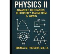 Physics II: Advanced Mechanics, Electricity, Magnetism & Waves (The Complete Science Curriculum: K-12)