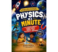 Physics in a Minute: A Fun Science Comic Book for Kids Ages 6-12 Featuring Motion, Forces, Gravity, Energy, Light, Sound, Space, Activities, and Amazing STEM Adventures