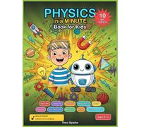 Physics in a Minute Book for Kids: A Fun Comic Science Adventure with Hands-On Experiments and Amazing Facts about Motion, Gravity, Energy, Light, Sound, Space, Electricity and More (Ages 6-12)