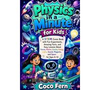 Physics in a Minute for Kids: A STEM Comic Book with Fun Experiments, Amazing Facts, and Easy Lessons About Forces, Motion, Gravity, Energy, Light, Sound, Magnets, and Space for Ages 6-12