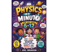 Physics in a Minute for Kids Ages 6-12: Fast, Funny Comic Lessons That Make Forces, Motion, Gravity, and Energy Easy