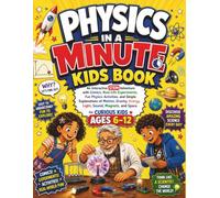 Physics in a Minute Kids Book: An Interactive STEM Adventure with Comics, Real-Life Experiments, Fun Physics Activities, and Simple Explanations of ... and Space for Curious Kids | Ages 6 - 12