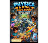 Physics in a minute kids book: The Ultimate Kids' Guide to How Everything Works
