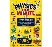 Physics in a Minute: The Complete Visual Guide for Kids Ages 6-12 to Explore Motion, Forces, Gravity, Energy, Electricity, Magnetism, Waves, Light, Sound, and Everyday STEM