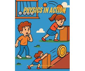 Physics in Action: Fun, Illustrated Science Concepts to Inspire all Minds