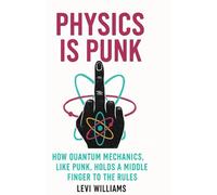 Physics is Punk: How Quantum Mechanics, Like Punk, Holds a Middle Finger to the Rules