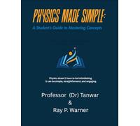 Physics Made Simple: A Student’s Guide to Mastering Concepts - Volume I (Physics for Learners - Comprehensive Visual Textbook Series)