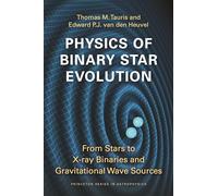 Physics of Binary Star Evolution: From Stars to X-ray Binaries and Gravitational Wave Sources: 42 (Princeton Series in Astrophysics)