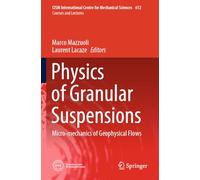 Physics of Granular Suspensions: Micro-mechanics of Geophysical Flows: 612 (CISM International Centre for Mechanical Sciences)