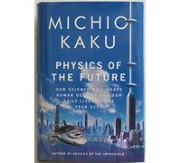 Physics of the Future: How Science Will Shape Human Destiny and Our Daily Lives by the Year 2100 [Idioma Inglés]