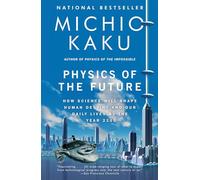 Physics of the Future: How Science Will Shape Human Destiny and Our Daily Lives by the Year 2100 [Idioma Inglés]