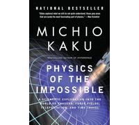 Physics of the Impossible: A Scientific Exploration Into the World of Phasers, Force Fields, Teleportation, and Time Travel [Idioma Inglés]