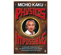 Physics of the Impossible: A Scientific Exploration of the World of Phasers, Force Fields, Teleportation and Time Travel [Idioma Inglés]