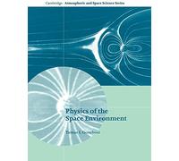 Physics of the Space Environment Paperback (Cambridge Atmospheric and Space Science Series)