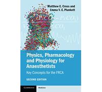 Physics, Pharmacology and Physiology for Anaesthetists 2nd Edition: Key Concepts for the FRCA