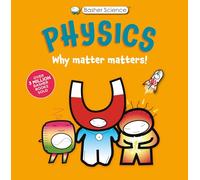 Physics: Why Matter Matters! (Basher School Science)