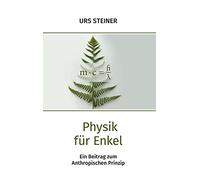 Physik für Enkel: Ein Beitrag zum Anthropischen Prinzip
