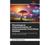 Physiological characterization of environmental Penicillium isolates: Evaluation of the biopathogenic and biodeteriorating potential of indoor air isolates