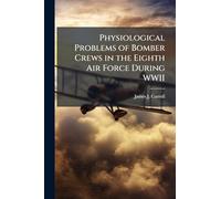 Physiological Problems of Bomber Crews in the Eighth Air Force During WWII