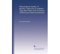 Physiological studies of Bacillus radicicola of soybean (Soja Max Piper) and of factors influencing nodule production